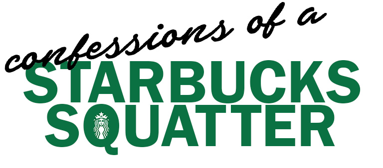 Confessions of a Starbucks Squatter